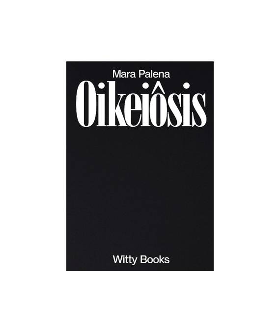Oikeiôsis . Mara Palena, photobook published by Witty books